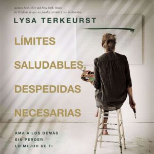 Limites saludables, despedidas necesa..., Lysa TerKeurst
