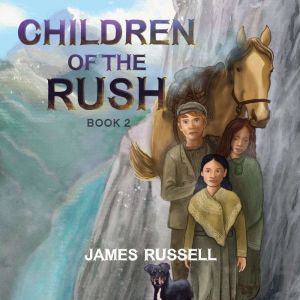 Children of the Rush  Book Two, James Russell
