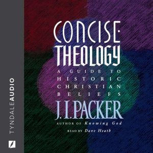 Concise Theology, J. I. Packer