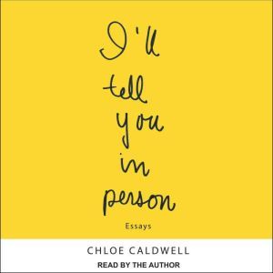 Ill Tell You In Person, Chloe Caldwell