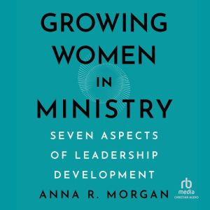 Growing Women in Ministry, Anna R. Morgan