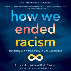 How We Ended Racism: Realizing a New Possibility in One Generation