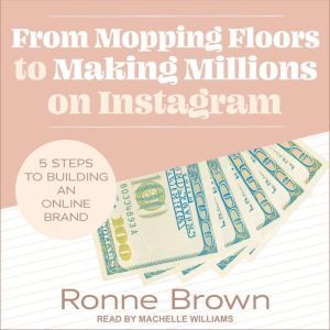 From Mopping Floors to Making Million..., Ronne Brown