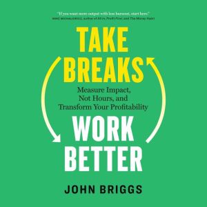 Take Breaks, Work Better, John Briggs