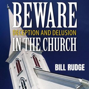 Beware Deception and Delusion in the ..., Bill Rudge