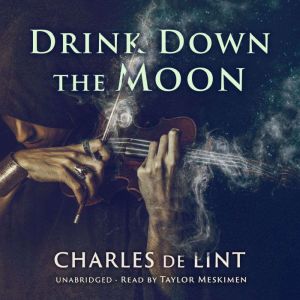 Drink Down the Moon, Charles de Lint