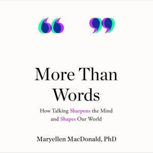 More Than Words: How Talking Sharpens the Mind and Shapes Our World