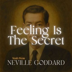 Feeling Is The Secret, Neville Goddard