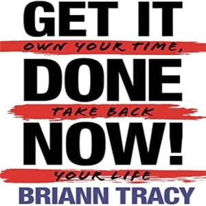 Get it Done Now! 2nd Edition Own Y..., Briann Tracy