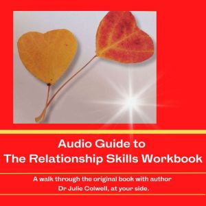 Audio Guide to The Relationship Skill..., Julia B Colwell Ph.D.