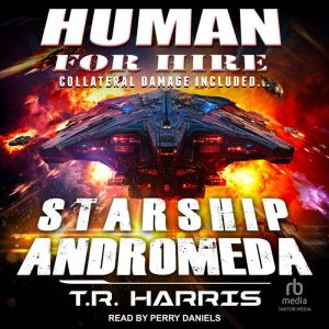 Human for Hire -- Starship Andromeda: Collateral Damage Included