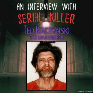 An Interview with Serial Killer Ted K..., Ted Kaczynski