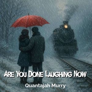 Are You Done Laughing Now, Quantajah Murry