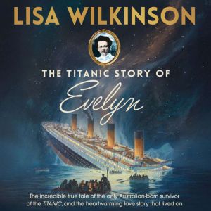 The Titanic Story of Evelyn, Lisa Wilkinson