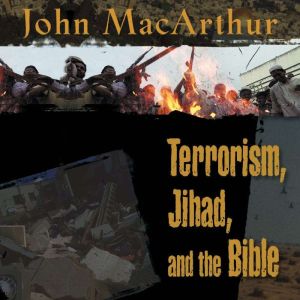 Terrorism, Jihad, and the Bible, John F. MacArthur