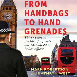 From Handbags to Hand Grenades: Thirty years in the life of a front-line Metropolitan Police officer