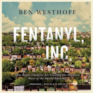 Fentanyl, Inc., Ben Westhoff