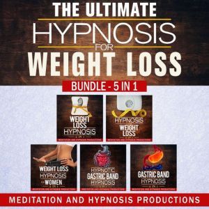The Ultimate Hypnosis For Weight Loss..., Meditation and Hypnosis Productions