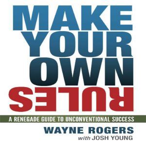 Make Your Own Rules, Wayne Rogers