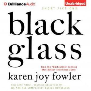 Black Glass: Short Fictions, Karen Joy Fowler
