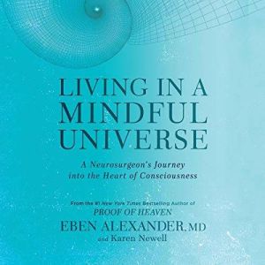Living in a Mindful Universe, Eben Alexander, MD