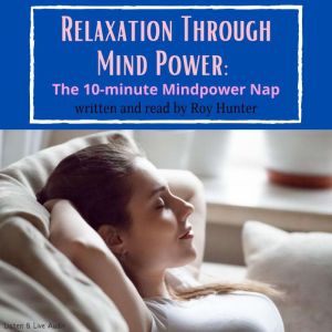 Relaxation Through Mind Power The 10..., Roy Hunter