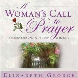 A Womans Call to Prayer, Elizabeth George