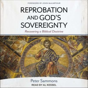 Reprobation and Gods Sovereignty, Peter Sammons
