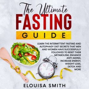 The Ultimate Fasting Guide Learn the..., Elouisa Smith