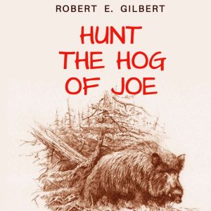 Hunt the Hog of Joe, Robert E. Gilbert