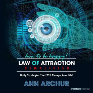 How To Be Happy  The Law of Attracti..., Ann Archur