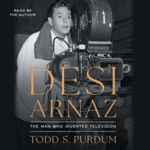 Desi Arnaz, Todd S Purdum