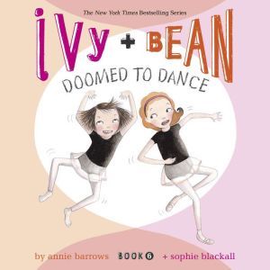 Ivy & Bean Doomed to Dance (Book 6), Annie Barrows
