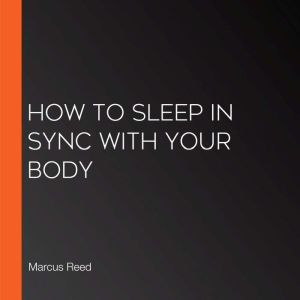 How to Sleep in Sync with Your Body