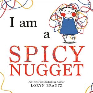 I Am a Spicy Nugget, Loryn Brantz
