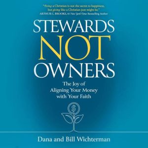 Stewards Not Owners: The Joy of Aligning Your Money with Your Faith