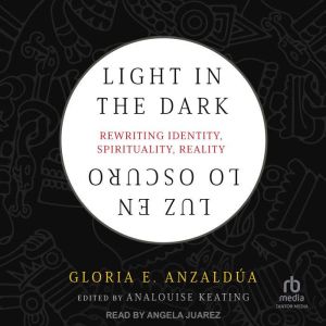 Light in the DarkLuz en lo Oscuro, Gloria E. Anzaldua