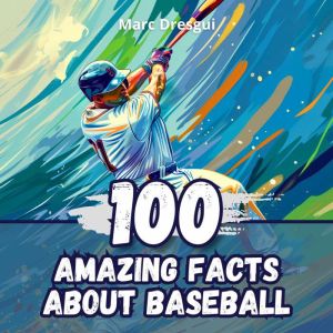 100 Amazing Facts about Baseball: Pitchers' Secrets