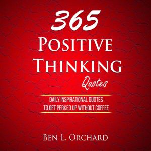 365 Positive Thinking Quotes, Ben L. Orchard