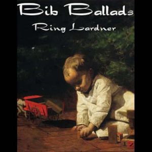 Bib Ballads, Ring Lardner