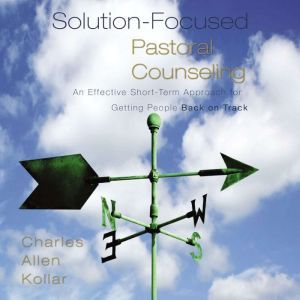 SolutionFocused Pastoral Counseling, Charles Allen Kollar