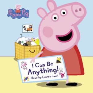 I Can Be Anything! Peppa Pig, Annie Auerbach