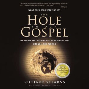 The HOLE IN OUR GOSPEL, Richard Stearns