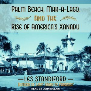 Palm Beach, MaraLago, and the Rise ..., Les Standiford