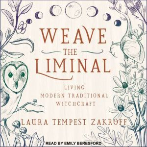 Weave the Liminal: Living Modern Traditional Witchcraft, Laura Tempest Zakroff