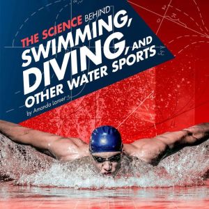 The Science Behind Swimming, Diving, ..., Amanda Lanser