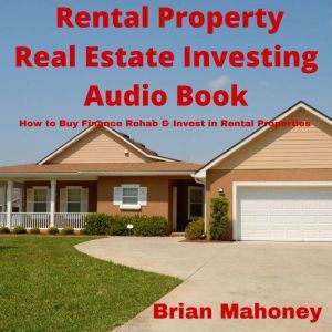 Rental Property Real Estate Investing..., Brian Mahoney
