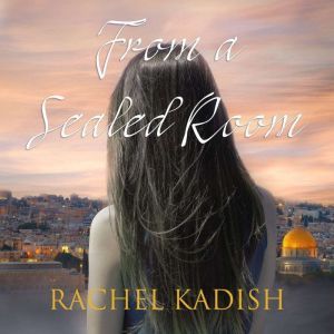 From a Sealed Room, Rachel Kadish