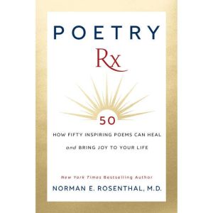 Poetry Rx, Norman E. Rosenthal M.D.