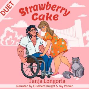 Strawberry Cake: A Steamy Feel Good Standalone Romance with Duet Narration